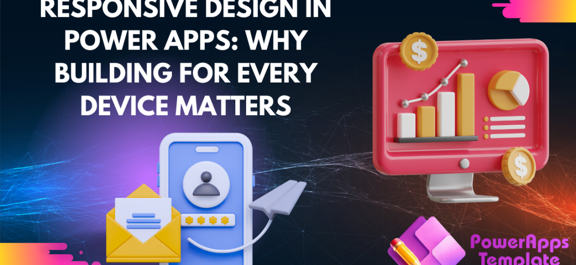 Responsive Design in Power Apps Why Building for Every Device Matters